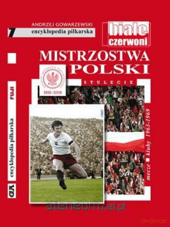 Mistrzostwa Polski. Stulecie (Tom 7) - Andrzej Gowarzewski [KSIĄŻKA]
