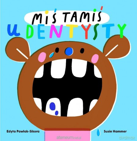 Miś Tamiś idzie do dentysty - Edyta Pawlak-Sikora, Susie Hammer [KSIĄŻKA]