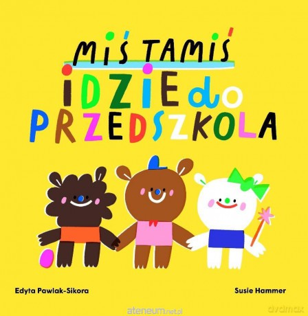 Miś Tamiś idzie do przedszkola - Edyta Pawlak-Sikora, Susie Hammer [KSIĄŻKA]