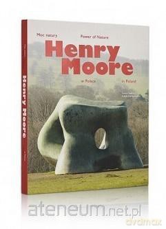 Moc natury. Henry Moore w Polsce [KSIĄŻKA]