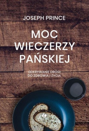 Moc wieczerzy Pańskiej - Joseph Prince - Joseph Prince [KSIĄŻKA]