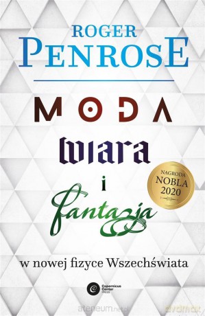 Moda, wiara i fantazja w nowej fizyce Wszechświata - Roger Penrose, Łukasz Lamża [KSIĄŻKA]