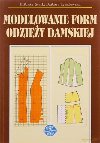 Modelowanie form odzieży damskiej - Elżbieta Stark, Barbara Tymolewska [KSIĄŻKA]