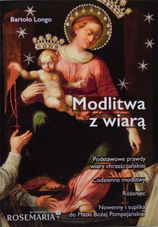 Modlitwa z wiarą - Bartolo Longo [KSIĄŻKA]