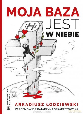Moja baza jest w niebie - Arkadiusz Łodziewski [KSIĄŻKA]