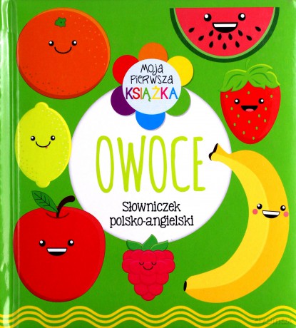 Moja pierwsza książka Owoce. Słowniczek polsko-angielski [KSIĄŻKA]