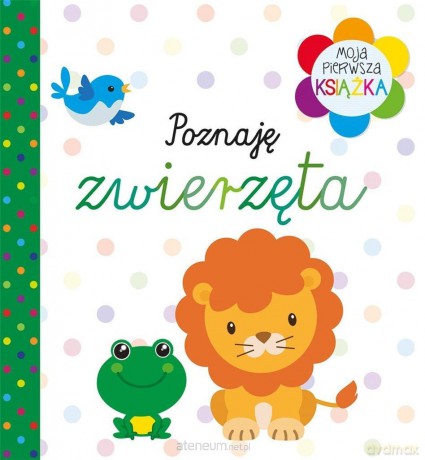Moja pierwsza książka. Poznaję zwierzęta [KSIĄŻKA]