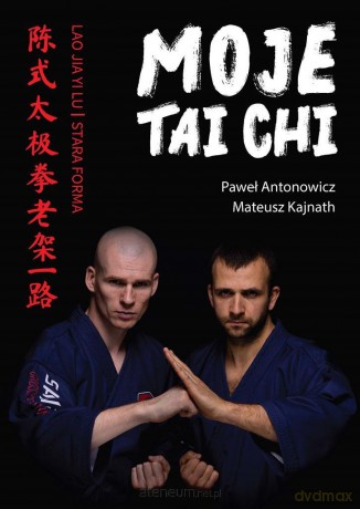 Moje Tai Chi - Paweł Antonowicz, Mateusz Kajnath [KSIĄŻKA]