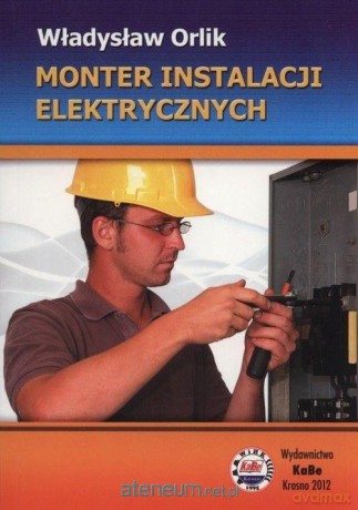 Monter instalacji elektrycznych - Władysław Orlik [KSIĄŻKA]