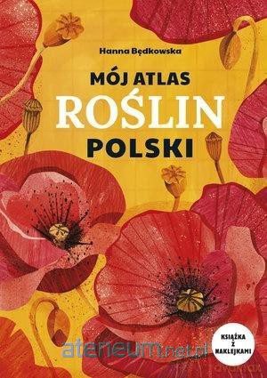 Mój atlas roślin Polski - Hanna Będkowska [KSIĄŻKA]