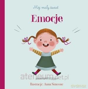 Mój mały świat. Emocje - Anna Simeone [KSIĄŻKA]