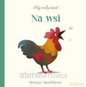 Mój mały świat. Na wsi - Anna Simeone [KSIĄŻKA]