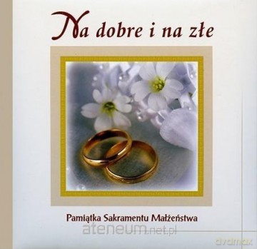 Na dobre i na złe. Pamiątka sakramantu Małżeństwa [KSIĄŻKA]