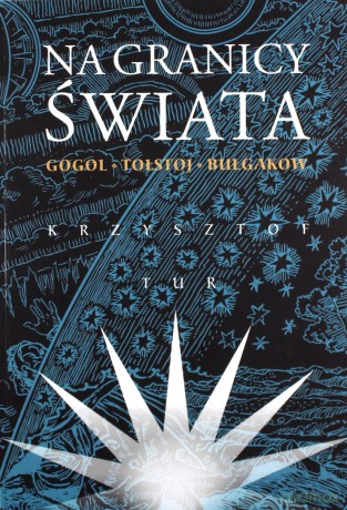 Na granicy świata. Gogol, Tołstoj, Bułgakow - Krzysztof Tur [KSIĄŻKA]