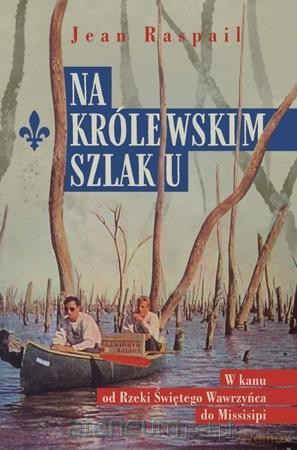 Na królewskim szlaku - Jean Raspail [KSIĄŻKA]