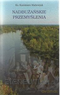 Nadbużańskie przemyślenia - ks. Kazimierz Matwiejuk [KSIĄŻKA]