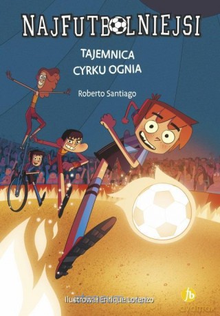 Najfutbolniejsi (Tom 8) Tajemnica cyrku ognia - Robeto Santiago [KSIĄŻKA]