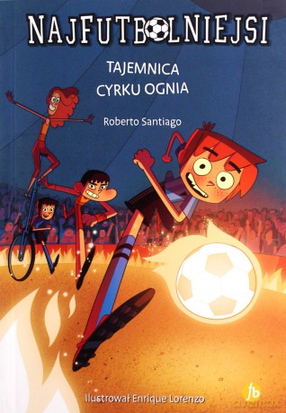 Najfutbolniejsi (Tom 8) Tajemnica cyrku ognia - Robeto Santiago [KSIĄŻKA]