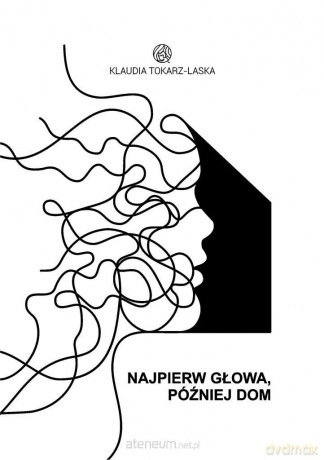 Najpierw głowa, później dom - Klaudia Tokarz-Laska [KSIĄŻKA]