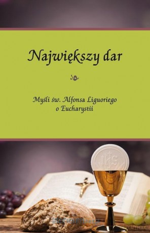 Największy dar. Myśli św. Alfonsa Liguoriego - Piotr Koźlak [KSIĄŻKA]