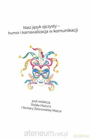 Nasz język ojczysty humor i karnawalizacja - Rafał Mazur, Barbara Żebrowskaj-Mazur [KSIĄŻKA]