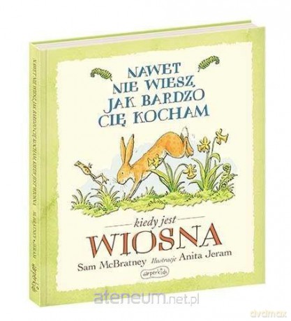 Nawet nie wiesz, jak bardzo cię kocham, kiedy jest wiosna - Sam McBratney [KSIĄŻKA]