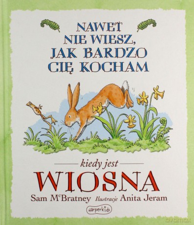 Nawet nie wiesz, jak bardzo cię kocham, kiedy jest wiosna - Sam McBratney [KSIĄŻKA]