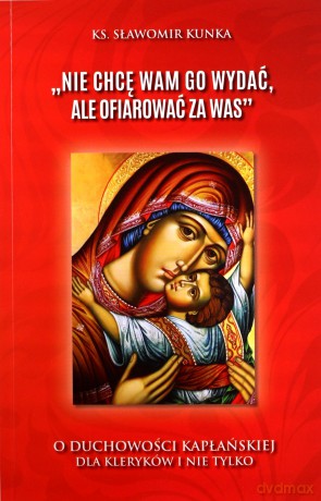 Nie chcę Wam Go wydać - ks. Sławomir Kunka [KSIĄŻKA]