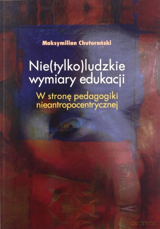 Nie(tylko)ludzkie wymiary edukacji - Maksymilian Chutorański [KSIĄŻKA]