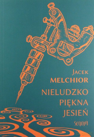 Nieludzko piękna jesień - Jacek Melchior [KSIĄŻKA]