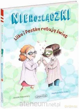 Nierozłączki. Lilka i Pestka ratują świat - Annie Barrows [KSIĄŻKA]