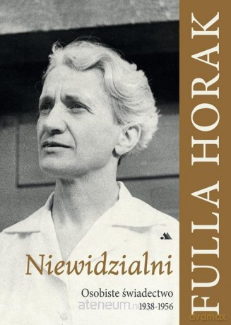 Niewidzialni. Osobiste świadectwo 1938-1956 - Fulla Horak [KSIĄŻKA]
