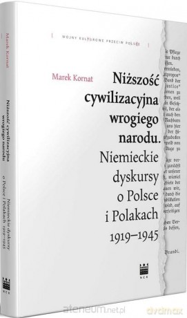 Niższość cywilizacyjna wrogiego narodu - Marek Kornat [KSIĄŻKA]