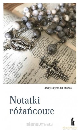 Notatki różańcowe - Jerzy Szyran OFMConv [KSIĄŻKA]