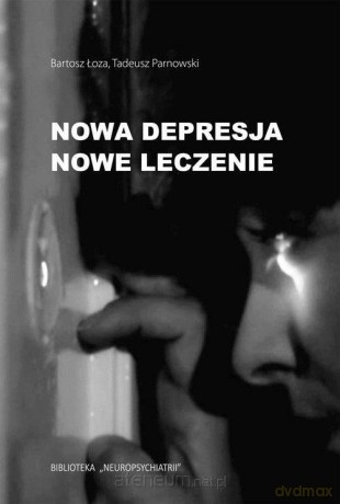 Nowa depresja. Nowe leczenie - Bartosz Łoza, Tadeusz Parnowski [KSIĄŻKA]
