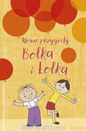 Nowe przygody Bolka i Lolka - Wojciech Bonowicz, Grzegorz Gortat, Ewa Karwan-Jastrzębska, Joanna Olech, Anna Onichimowska, Michał Rusinek, Wojciech Widłak, Maciej Wojtyszko, Rafał Kosik [KSIĄŻKA]