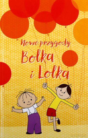 Nowe przygody Bolka i Lolka - Wojciech Bonowicz, Grzegorz Gortat, Ewa Karwan-Jastrzębska, Joanna Olech, Anna Onichimowska, Michał Rusinek, Wojciech Widłak, Maciej Wojtyszko, Rafał Kosik [KSIĄŻKA]