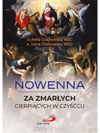 Nowenna za zmarłych cierpiących w czyśćcu - s. Anna Czajkowska WDC. s. Irena Złotkowska WDC [KSIĄŻKA]