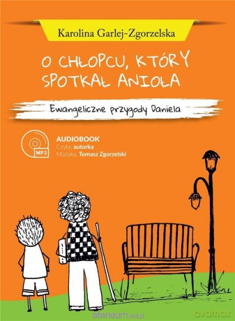 O chłopcu, który spotkał anioła - Karolina Garlej-Zgorzelska [AUDIOBOOK]