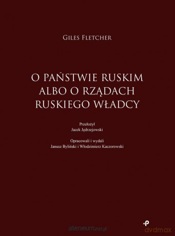 O państwie ruskim albo o rządach ruskiego władcy - Fletcher Giles, Jędrzejowski Jacek [KSIĄŻKA]