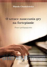 O sztuce nauczania gry na fortepianie - Wanda Chmielowska [KSIĄŻKA]