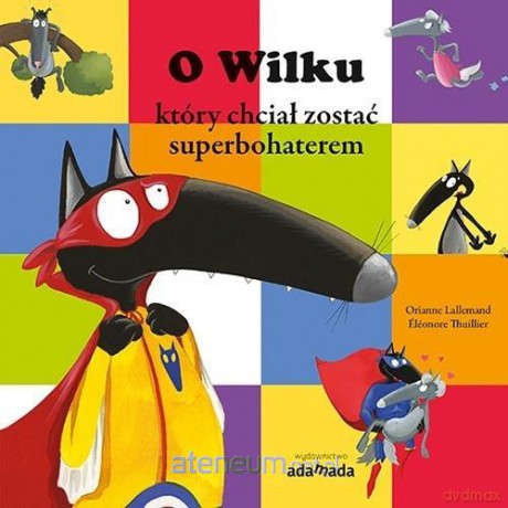 O Wilku, który chciał zostać superbohaterem - Orianne Lallemand, Eleonore Thuillier [KSIĄŻKA]