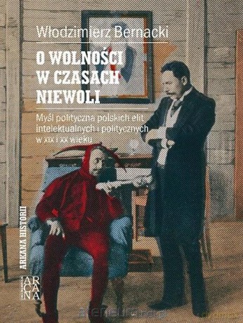 O wolności w czasach niewoli - Włodzimierz Bernacki [KSIĄŻKA]