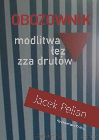 Obozownik - modlitwa łez zza drutów - Jacek Pelian [KSIĄŻKA]