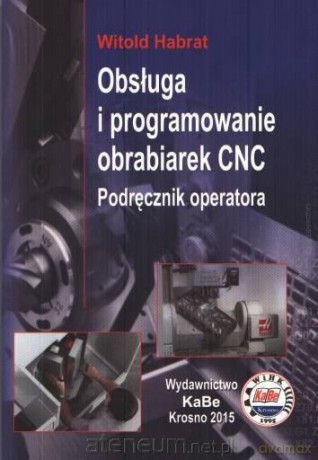 Obsługa i programowanie obrabiarek CNC - Witold Habrat [KSIĄŻKA]
