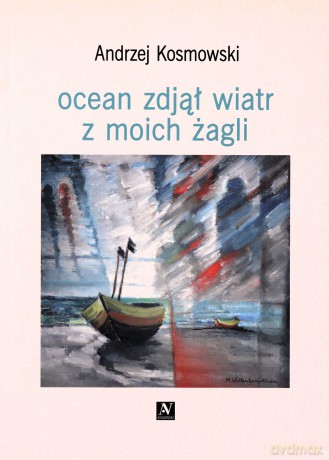Ocean zdjął wiatr z moich żagli - Andrzej Kosmowski [KSIĄŻKA]