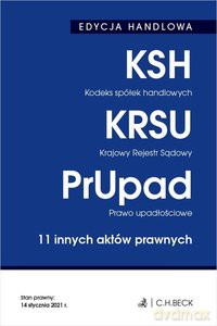Edycja handlowa. Kodeks spółek handlowych. Krajowy Rejestr Sądowy. Prawo upadłościowe. Stan prawny: 14 stycznia 2021 r [KSIĄŻKA]