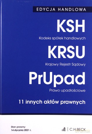 Edycja handlowa. Kodeks spółek handlowych. Krajowy Rejestr Sądowy. Prawo upadłościowe. Stan prawny: 14 stycznia 2021 r [KSIĄŻKA]