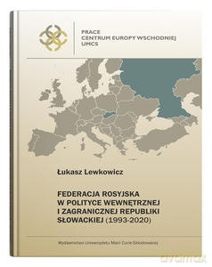 Federacja Rosyjska w polityce wewnętrznej i zagranicznej Republiki Słowackiej (1993-2020) - Łukasz Lewkowicz [KSIĄŻKA]