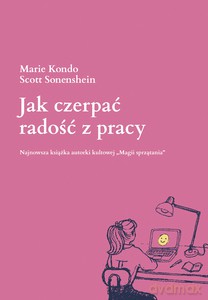 Jak czerpać radość z pracy - Marie Kondo, Scott Sonenshein [KSIĄŻKA]
